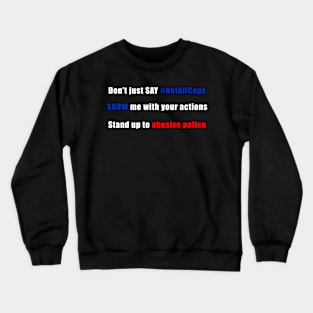 Not All Cops? Show, Don't Tell! Crewneck Sweatshirt